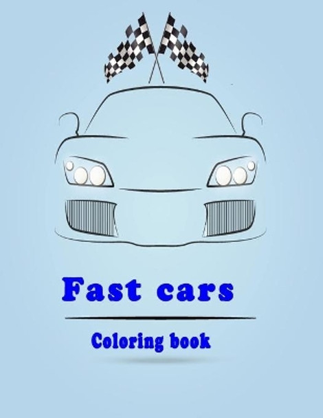 fast cars coloring book: sport cars and luxery cars coloring book for kids ages 1-2-3-5-6-7-8 and for adult car lovers with all the fancy cars by Amanda Jhonas 9798640128994