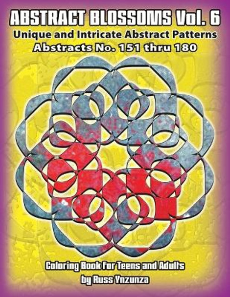 Abstract Blossoms Vol. 6: Unique and Intricate Abstract Patterns Coloring Book for Teens and Adults (Volume 6) by Russ Ynzunza, Jr 9798576668359