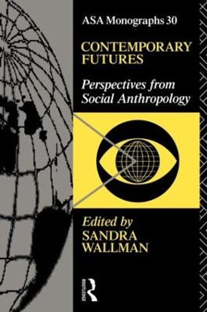 Contemporary Futures: Perspectives from Social Anthropology by Sandra Wallman