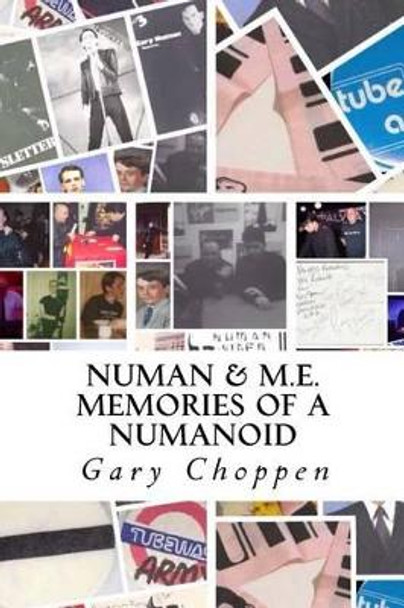 Numan & M.E.: Memories of a Numanoid by Gary M Choppen 9781540723093