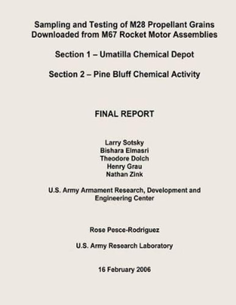 Sampling and Testing of M28 Propellant Grains Downloaded from M67 Rocket Motor Assemblies Final Report - Section 1 - Umatilla Chemical Depot; Section 2 - Pine Bluff Chemical Activity by U S Army Chemical Materials Agency 9781482733495