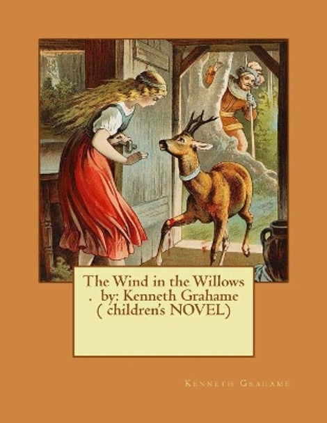 The Wind in the Willows . by: Kenneth Grahame ( children's NOVEL) by Kenneth Grahame 9781542919241