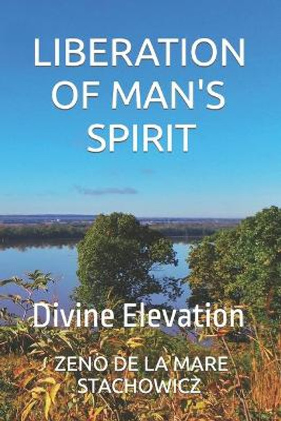 Liberation of Man's Spirit: Divine Elevation by Zeno Zeno de la Mare Stachowicz 9798756081688