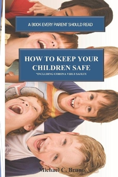 How to Keep Your Children Safe: A Book Every Parent Should Read by Michael C Bruno 9781732734807