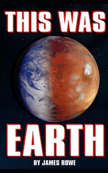 This Was Earth by James Rowe 9781718118669