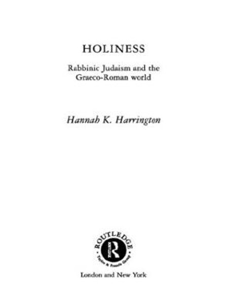 Holiness: Rabbinic Judaism in the Graeco-Roman World by Hannah K. Harrington