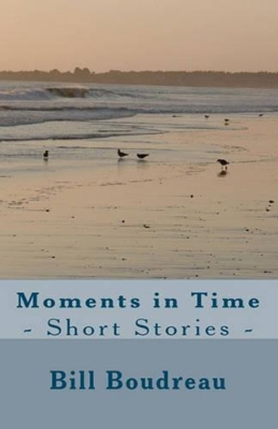 Moments in Time by Bill Boudreau 9781452812311