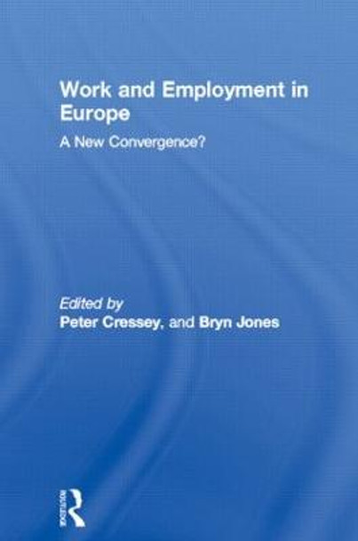 Work and Employment in Europe: A New Convergence? by Peter Cressey