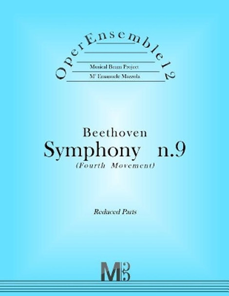 OperEnsemble12, Beethoven, Symphony n.9 (Fourth Movement): Reduced Parts by Emanuele Mazzola 9781979159883