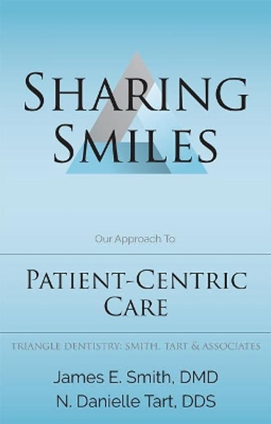 Sharing Smiles: Our Approach To: Patient-Centric Care by James E Smith 9781599329895