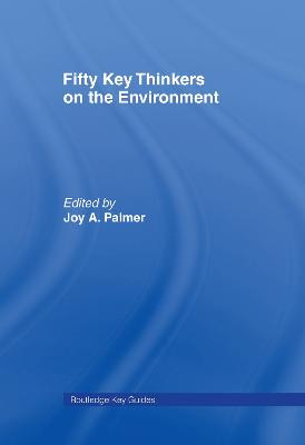Fifty Key Thinkers on the Environment by Joy A. Palmer