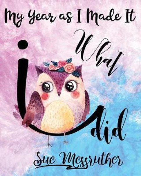 What I Did: Personal Memorandum Diary by Sue Messruther 9781722392147