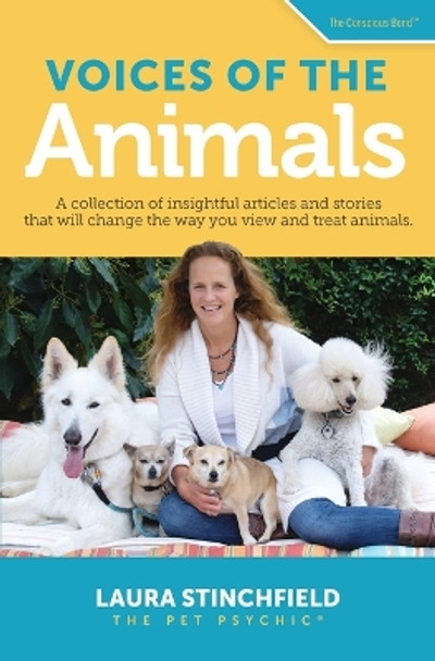 Voices of the Animals: A Collection of Insightful Articles and Stories That Will Change the Way You View and Treat Animals. by Laura Stinchfield 9781733343725