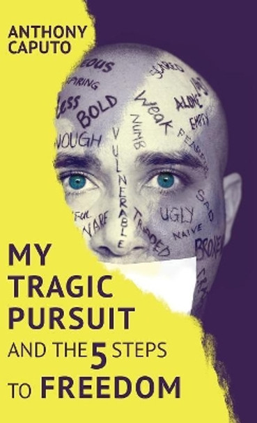 My tragic pursuit: And the 5 steps to freedom by Anthony Caputo 9781999061203