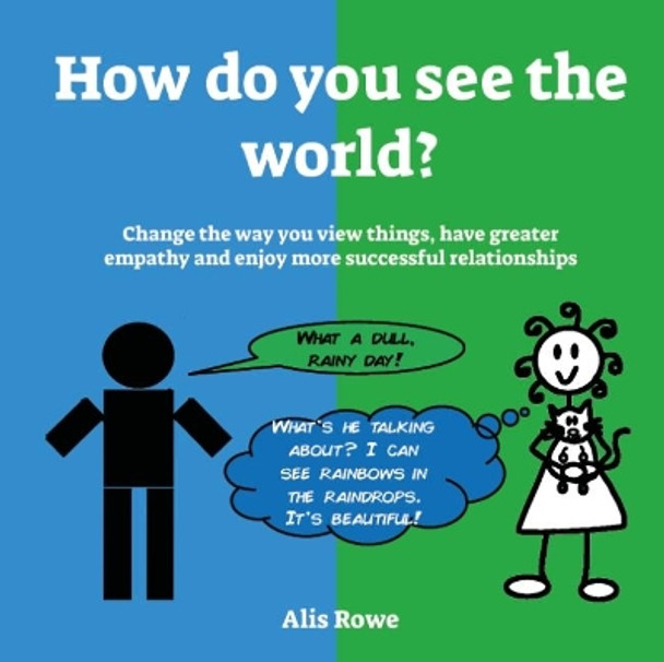 How do you see the world?: Change the way you view things, have greater empathy and enjoy more successful relationships by Alis Rowe 9781999982249