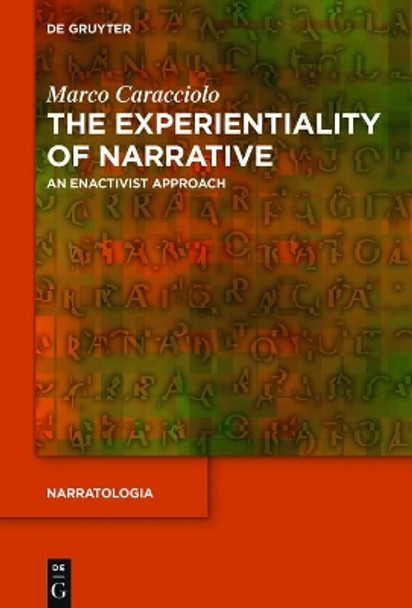 The Experientiality of Narrative: An Enactivist Approach by Marco Caracciolo 9783110552997