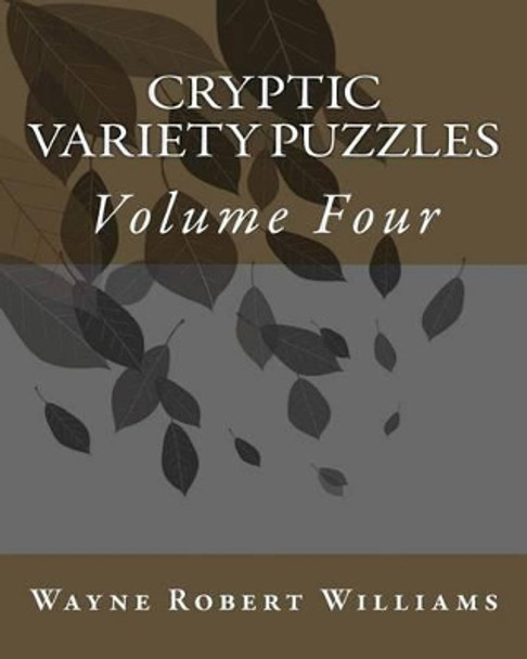 Cryptic Variety Puzzles Volume 4 by Wayne Robert Williams 9781492385615