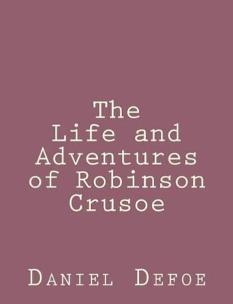 The Life and Adventures of Robinson Crusoe by Daniel Defoe 9781492840381