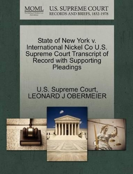 State of New York V. International Nickel Co U.S. Supreme Court Transcript of Record with Supporting Pleadings by U S Supreme Court 9781270139089