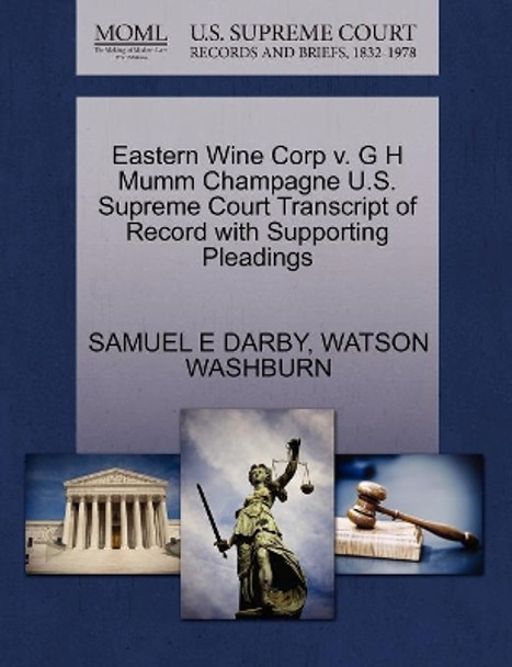 Eastern Wine Corp V. G H Mumm Champagne U.S. Supreme Court Transcript of Record with Supporting Pleadings by Samuel E Darby 9781270331421