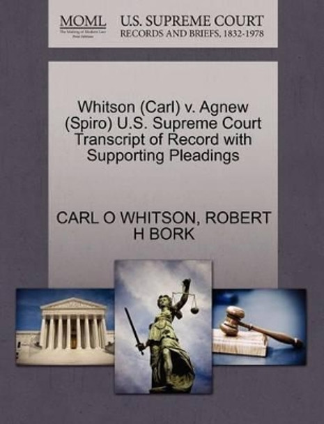 Whitson (Carl) V. Agnew (Spiro) U.S. Supreme Court Transcript of Record with Supporting Pleadings by Carl O Whitson 9781270613688