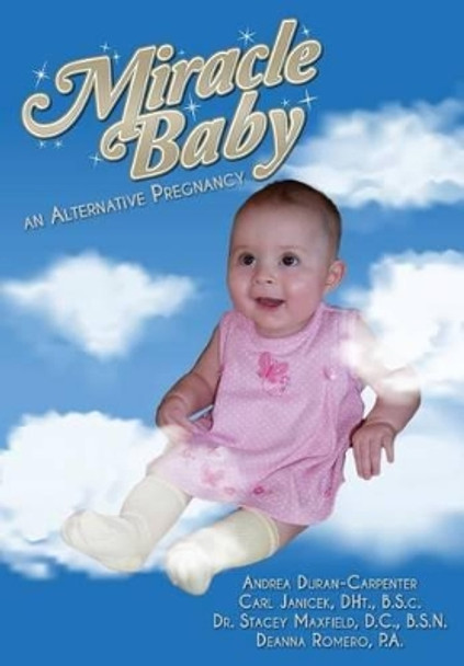 Miracle Baby: an Alternative Pregnancy by Carl Janicek 9781494297121