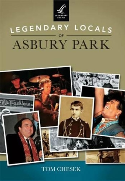 Legendary Locals of Asbury Park, New Jersey by Tom Chesek 9781467101943