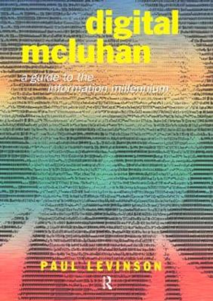 Digital McLuhan: A Guide to the Information Millennium by Paul Levinson