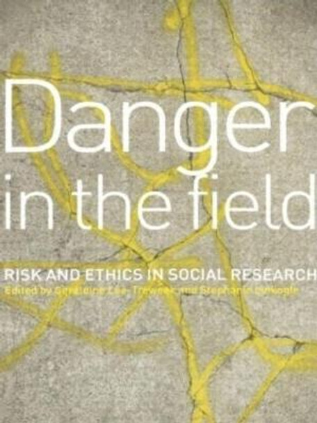 Danger in the Field: Ethics and Risk in Social Research by Geraldine Lee-Treweek