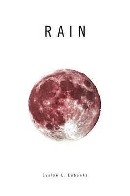 Rain by L Eubanks Evelyn L Eubanks 9781453549193