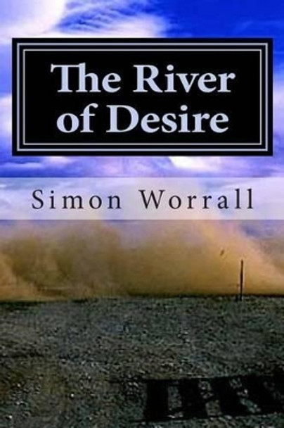 The River of Desire: A Journey Of The Heart Through Patagonia by Simon N Worrall 9781494759520