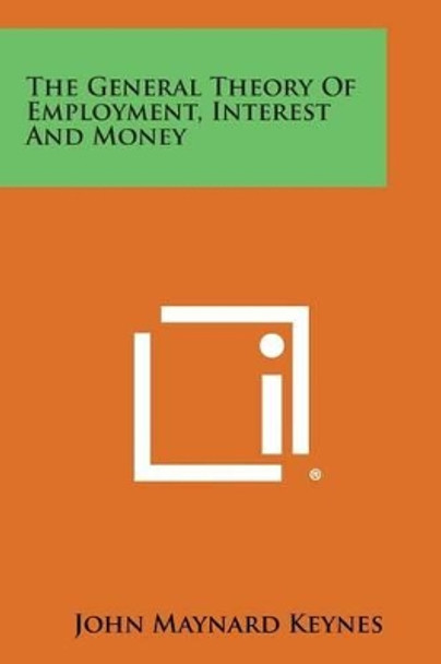 The General Theory of Employment, Interest and Money by John Maynard Keynes 9781494105693