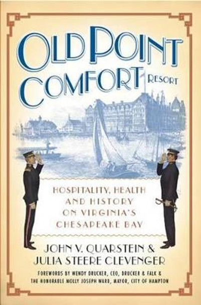 Old Point Comfort Resort: Hospitality, Health and History on Virginia's Chesapeake Bay by John V. Quarstein 9781596294851