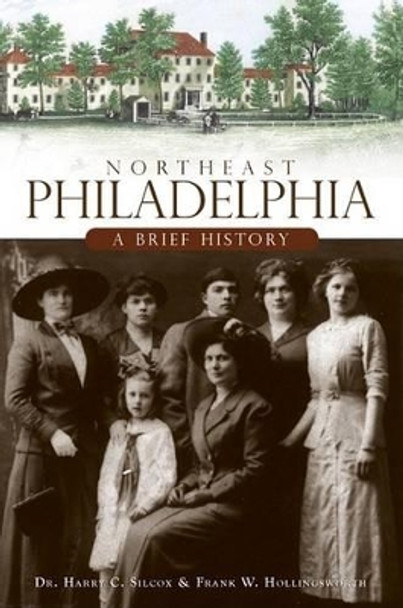 Northeast Philadelphia: A Brief History by Harry C. Silcox 9781596297760