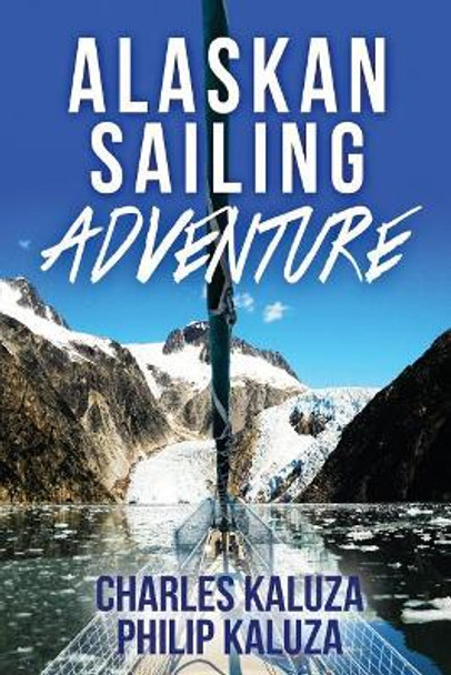 Alaskan Sailing Adventure by Philip Kaluza 9781540862600