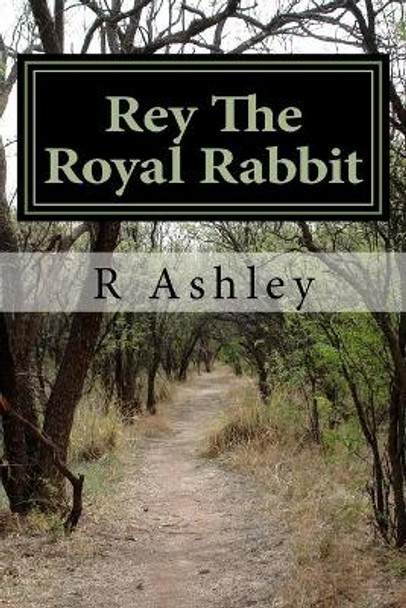 Rey The Royal Rabbit by R Ashley 9781546406914