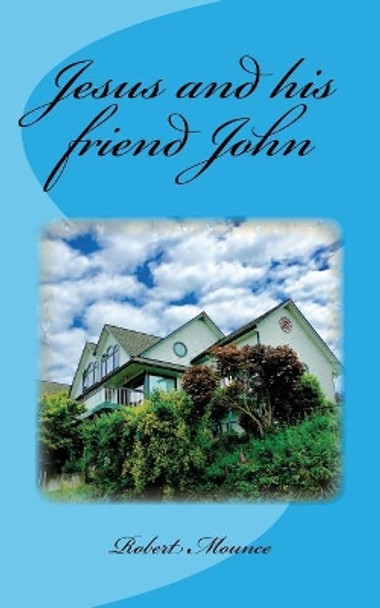 Jesus and His Friendjohn by Robert Mounce 9781548331771