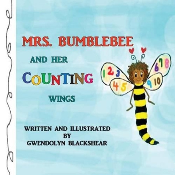 Mrs. Bumblebee and Her Counting Wings by Gwendolyn Blackshear 9781535558464