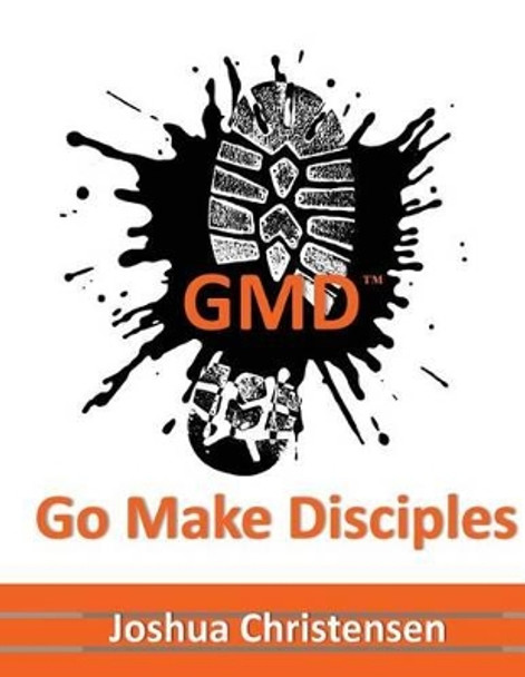 Go Make Disciples by Joshua Christensen 9781530076178