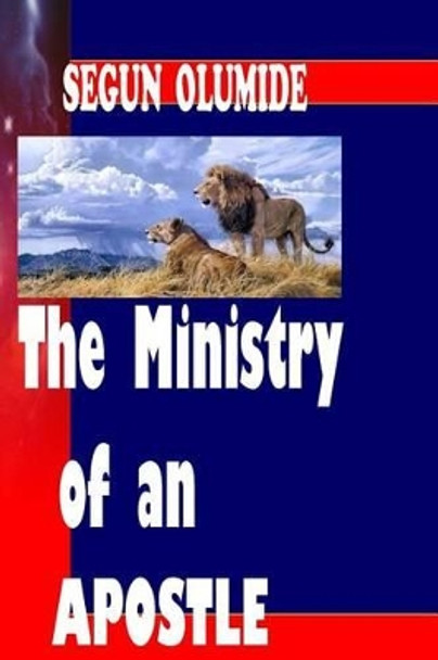 The Ministry of an Apostle: The Apostle by Segun Olumide 9781492739531