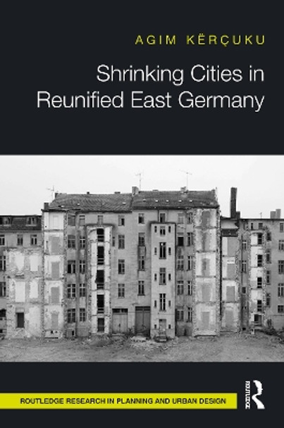 Shrinking Cities in Reunified East Germany by Agim Kërçuku 9781032325545