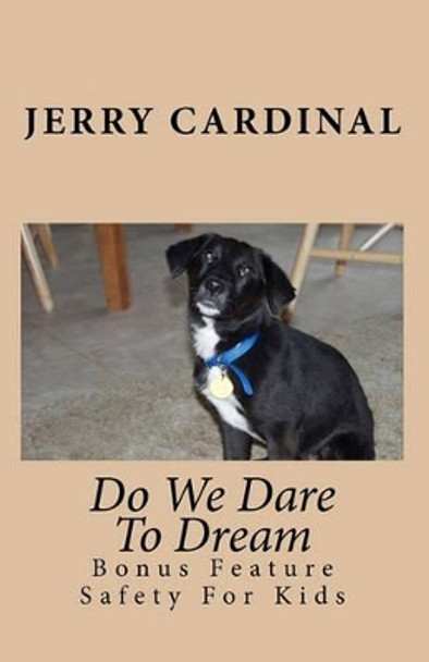 Do We Dare To Dream: Bonus Feature - Safety For Kids by Jerry Cardinal 9781452886930