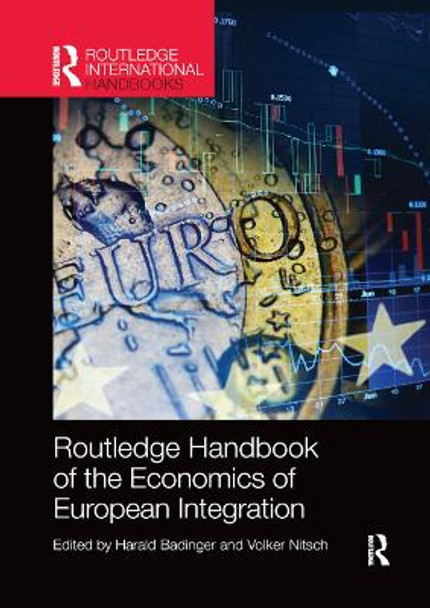 Routledge Handbook of the Economics of European Integration by Harald Badinger