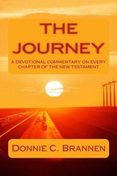 The Journey: A Devotional Commentary on Every Chapter of the New Testament by Donnie C Brannen 9781514172018
