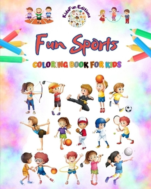 Fun Sports - Coloring Book for Kids - Creative and Cheerful Illustrations to Promote Sports: Amusing Collection of Adorable Sports Scenes for Kids by Kidsfun Editions 9798210816924