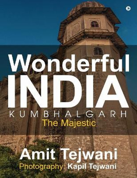 Wonderful India Kumbhalgarh: The Majestic by Amit Tejwani 9781946515667