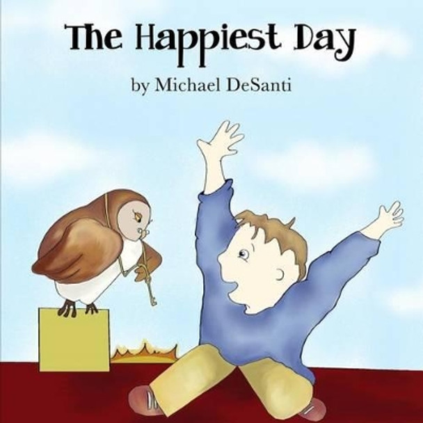 The Happiest Day by Michael Desanti 9781944134020