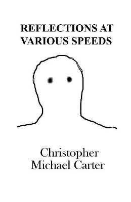 Reflections at Various Speeds by Christopher Michael Carter 9781944591465
