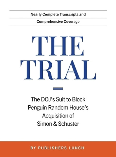 The Trial: The DOJ's Suit to Block Penguin Random House's Acquisition of Simon & Schuster by Publisher's Lunch 9781948586559