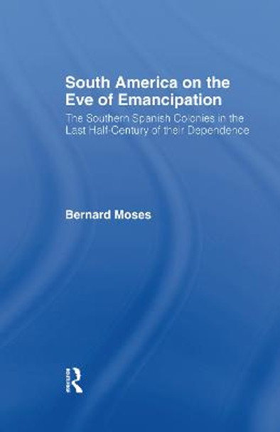 South America on the Eve of Emancipation by Bernard Moses